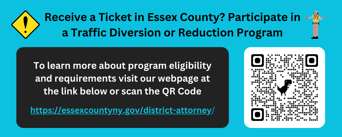 Traffic Diversion or Reduction Program Flyer, visit: https://essexcountyny.gov/district-attorney/?TrafficTickets for details.